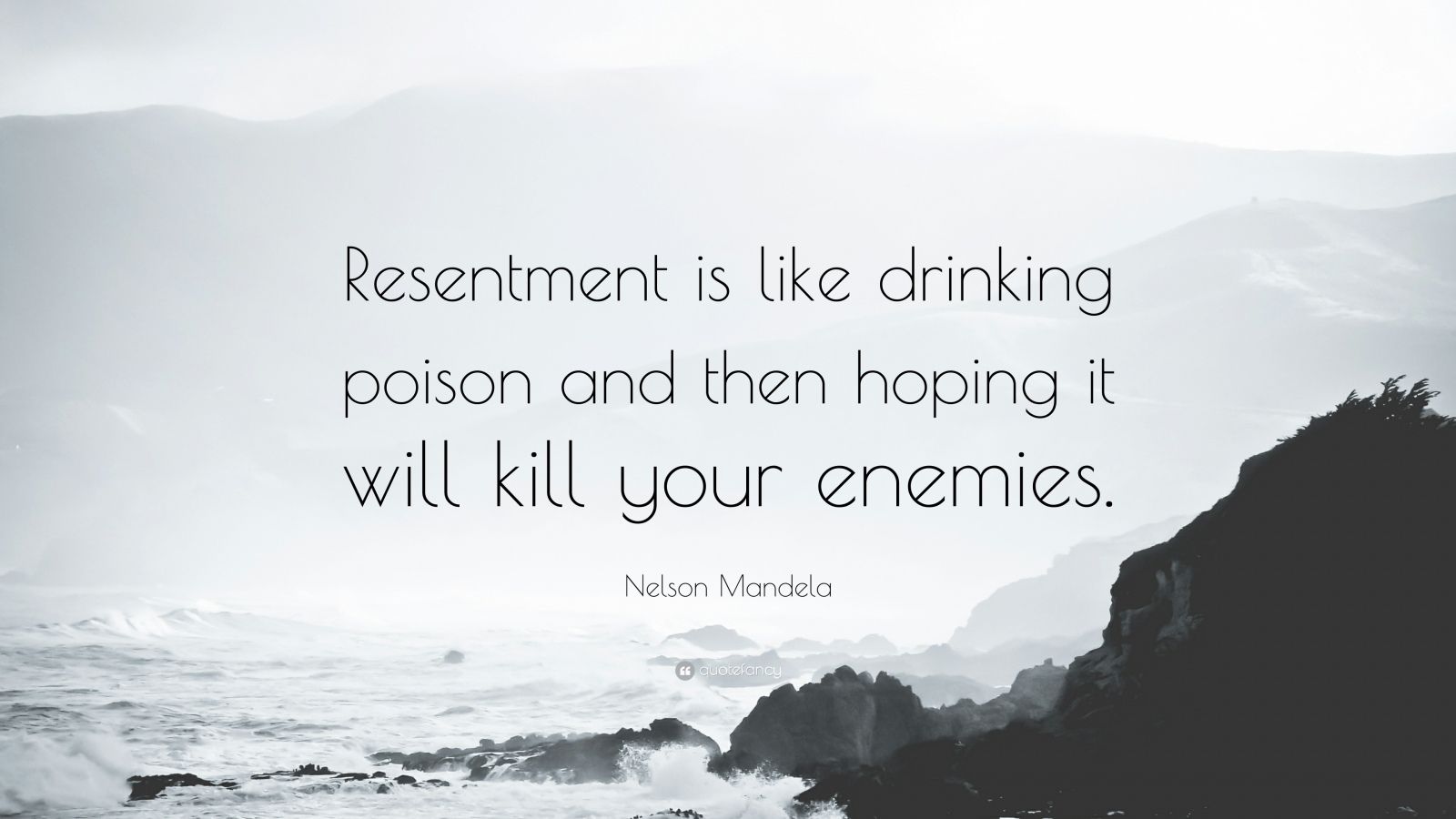 Quote by Nelson Mandela, "Resentment is like drinking poison and then hoping it will kill your enemies."